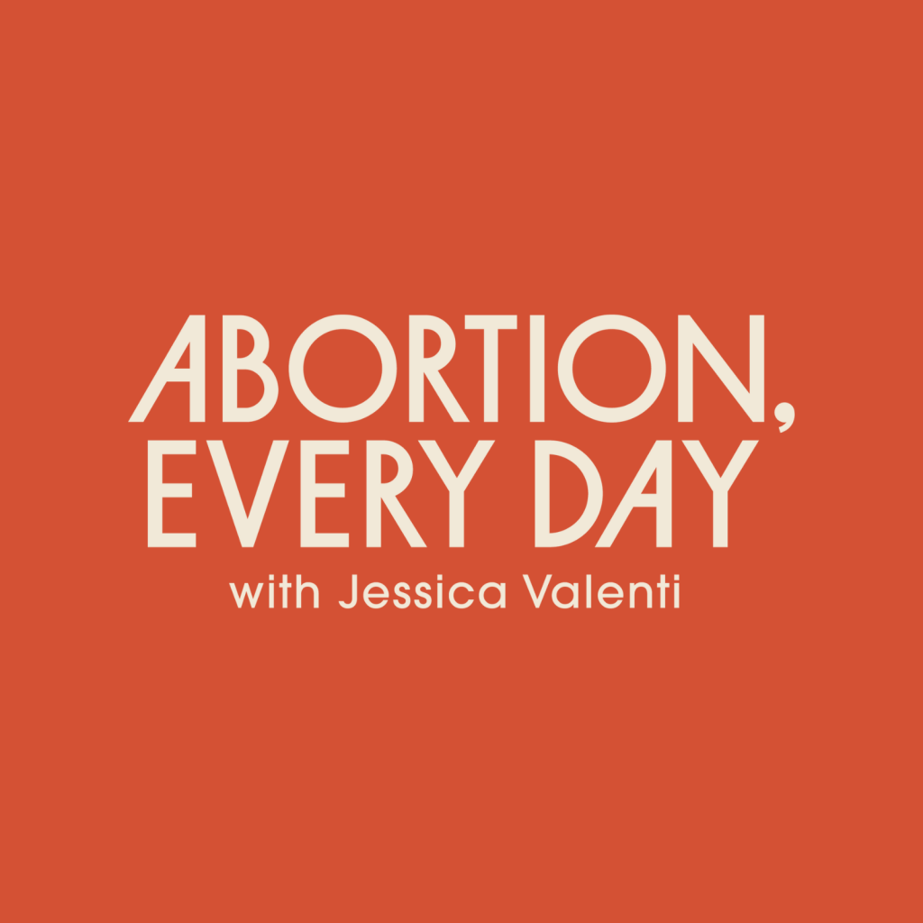 ABORTION, EVERY DAY | “Want To Hear Some of The Nation’s Smartest Abortion Rights Thinkers All in One&nbsp;Place?”