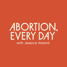 ABORTION, EVERY DAY | “Want To Hear Some of The Nation’s Smartest Abortion Rights Thinkers All in One&nbsp;Place?”